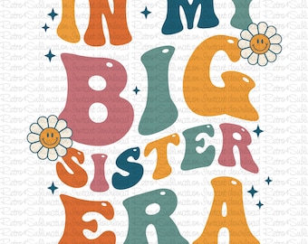 In My Big Sister Era Png, Big Sis Png, Big Sister Shirt PNG, To be a Big Sister Png, Big Sister, Funny Toddler Bro, Trendy Kid Shirt