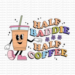 Half Baddie Half Coffee PNG, Iced Coffee Png, Iced Coffee Sticker, Trendy Coffee, Retro Coffee Png, Cute Design For Shirt, Sticker, Tote Bag