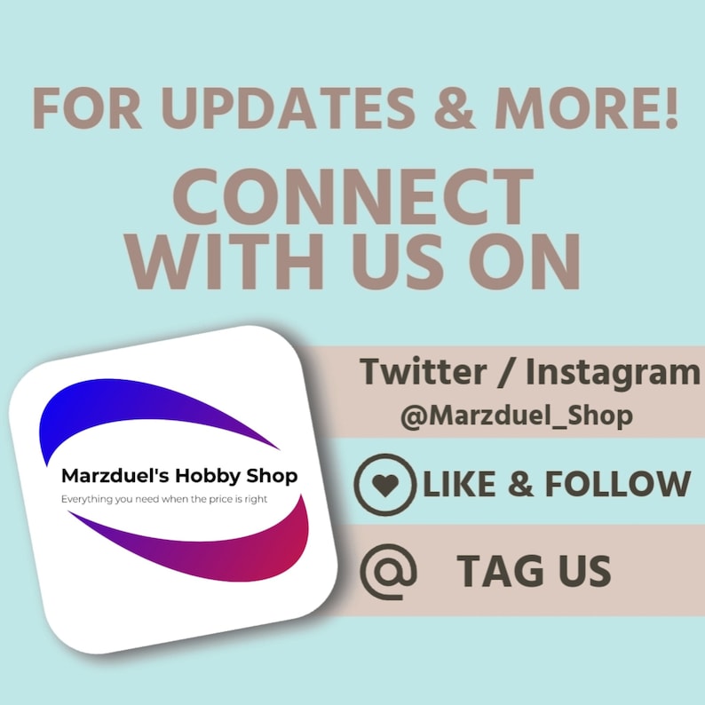 May include: A square, white logo with rounded corners features a purple and red gradient swirl design. The text "Marzduel's Hobby Shop" is centered in the logo with the tagline "Everything you need when the price is right" below. The logo is on a light blue background with the text "FOR UPDATES & MORE! CONNECT WITH US ON" above the logo. Below the logo, the text "Twitter / Instagram @Marzduel_Shop" is centered in black text. Below that, a heart icon with the text "LIKE & FOLLOW" is centered in black text. Below that, an "@" symbol with the text "TAG US" is centered in black text.