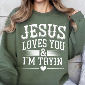 Jesus Loves You I'm Tryin Christian Sweatshirt, Bible Verse Sweatshirt, Aesthetic Christian Sweatshirts, Jesus Sweatshirt, Church Sweatshirt