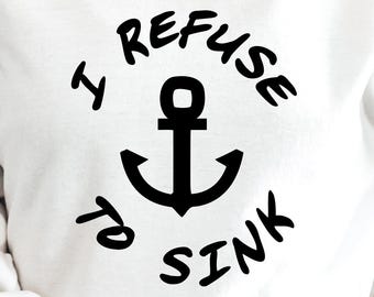 I Refuse To Sink SVG PNG PDF, Addiction Recovery Svg, Sobriety Svg, Sober Svg, Freedom From Addiction Svg, Recovering Addict Svg