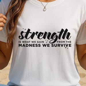 Strength Is What We Gain From The Madness Svg, Positive Quote Svg, Tshirt Quote, She is Strong, Mom Life Svg, Strong Women Svg, Cut Files