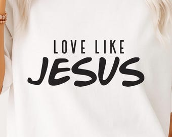 Love Like Jesus SVG, Christian Svg, Religious Svg, Jesus Svg, Bible Verses Svg, God Svg, Faith Shirt Svg, Jesus Quote Svg, Church Shirt Svg