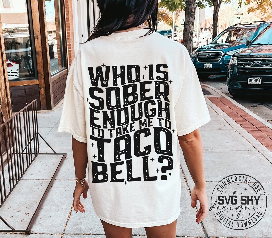 Who is Sober Enough to Take Me to Taco Bell SVG Koe Wetzel Etsy