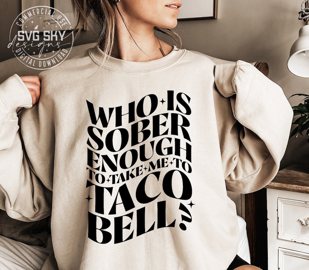 Who is Sober Enough to Take Me to Taco Bell SVG Koe Wetzel Etsy