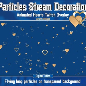 May include: Animated Twitch overlay with gold hearts on a blue background. The text "Particles Stream Decoration" and "Animated Hearts Twitch Overlay" is displayed at the top of the image. The text "instant download" is displayed below the title. The text "Digital Trifles" is displayed in the lower left corner of the image. The text "Flying loop particles on transparent background" is displayed at the bottom of the image.