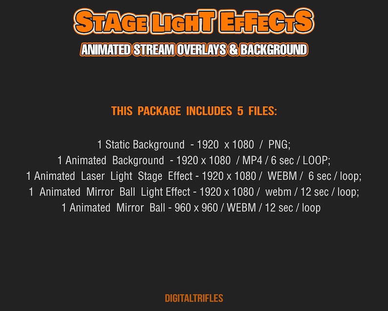 May include: A black and orange graphic with the text "STAGE LIGHT EFFECTS" in large, bold letters. The text "ANIMATED STREAM OVERLAYS & BACKGROUND" is below the main text. The text "THIS PACKAGE INCLUDES 5 FILES:" is in the center of the image. Below this text is a list of five files included in the package, with descriptions of each file, including dimensions, file type, and duration.
