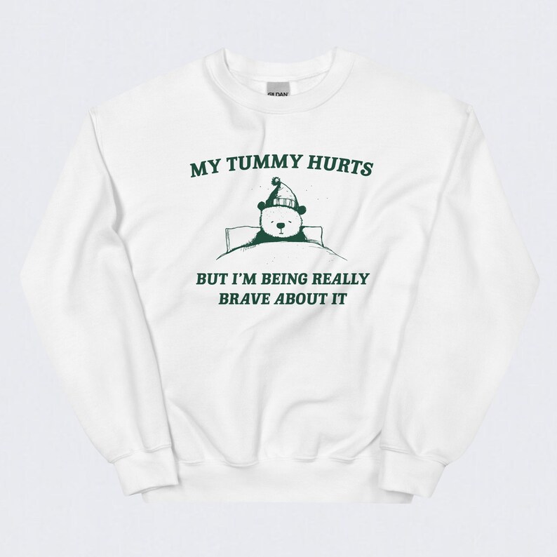 My Tummy Hurts SWEATER, FUNNY MEME Shirt, Comfy Crewneck, My Tummy