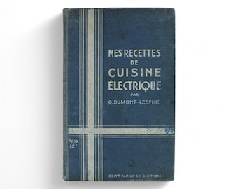 1936 Vintage French Cookbook – My Electric Cooking Recipes by G. Dumont-Lespine – Illustrated, Paris Edition