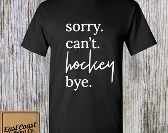Sorry Can't Hockey Bye Shirt, Hockey Mom Shirt, Gift for Hockey Mom, Hockey Kid, Christmas Gift for Mom