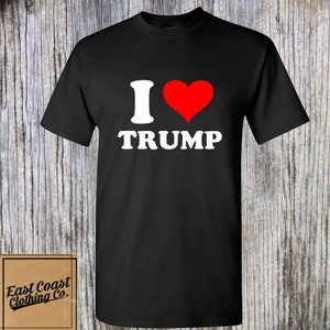 I Love Trump Shirt; funny girlfriend boyfriend shirt; gag gift;I Heart Shirt; funny shirt; gag shirt; Donald Trump Shirt