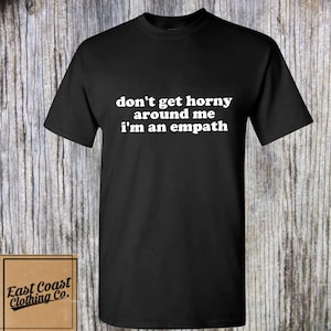 Don&#39;t Get Horny Around Me I&#39;m An Empath Shirt - Y2K shirt, Y2K clothing, Y2K crop top, funny baby tee, Y2K baby shirt, Y2K trending shirt