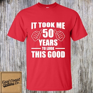 It Took 50 Years to Look This Good, 50th Birthday Party shirt, 50th Birthday Shirt, 50th Birthday Gift - customize for any name/age for free