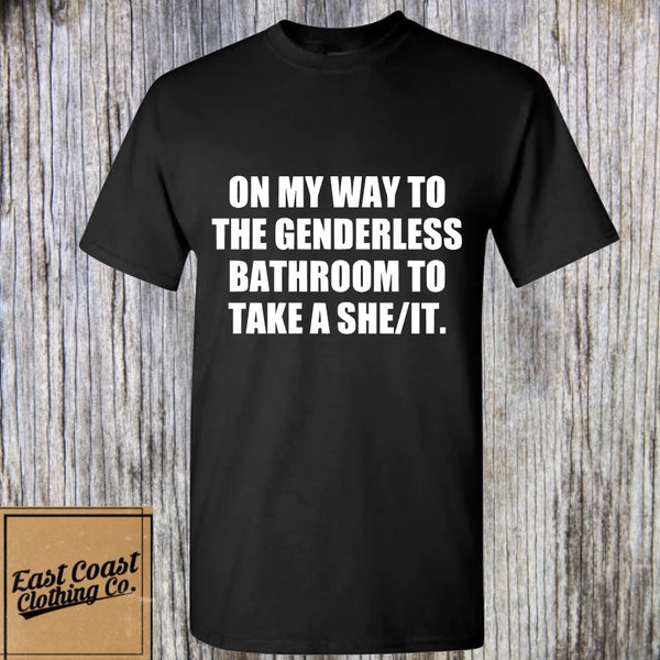 On My Way To The Genderless Bathroom To Take a She/It - funny pronoun shirt, gag gift, hilarious shirt, prank gift for him, funny shirt