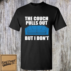 The Couch Pulls Out But I Don&#39;t Shirt, Funny T-shirt, Gag Gift Shirt, Prank Shirt, Father&#39;s Day Gift, Humor Shirt, Hilaruous Shirt, Funny