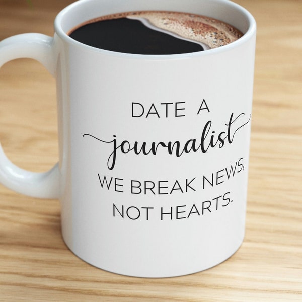 Journalist Mug Journalism cup Funny gift for Journalist Gag Gifts for Reporter News Anchor Editor Media News Producer Date a Journalist