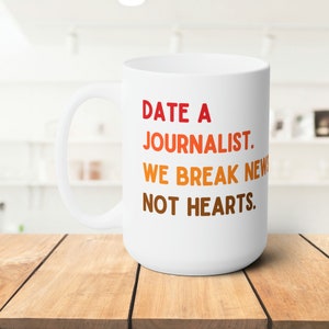 Journalist Mug Journalism cup Funny gift for Journalist Gag Gifts for Reporter News Anchor Editor Media News Producer Date a Journalist 15oz