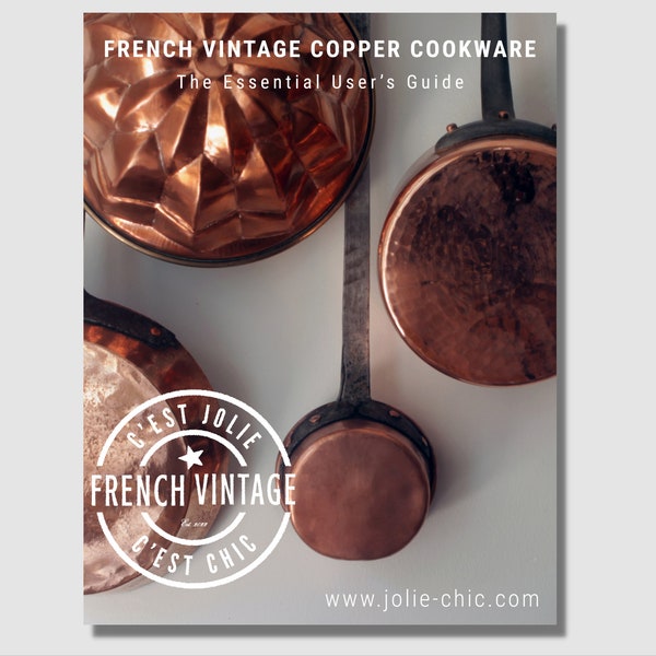 The Ultimate User's Guide to Caring for and Cooking with French Vintage Copper Cookware, Pots, Pans and Utensils DIGITAL DOWNLOAD