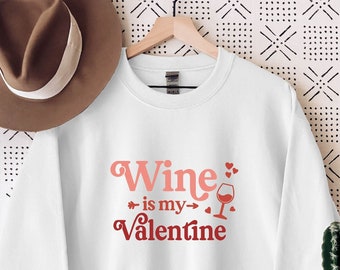 Wine is My Valentine Sweatshirt, Valentines Day Sweatshirt for Wine Lovers, Funny Valentines Day Sweater, Valentines Day Gift,Drinking Shirt