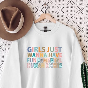 Girls Just Wanna Have Fundamental Human Rights Sweatshirt Hoodie, Feminist Sweatshirt, Rights Sweatshirt for Women, Fundamental,Women Rights