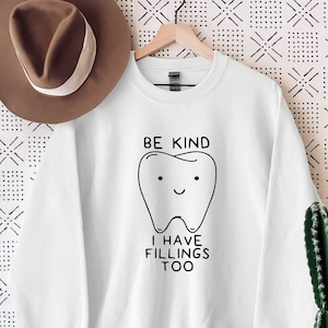 Be Kind I Have Fillings Too Sweatshirt, Dentist Sweatshirt, Dental School, Future Dentist Gift Sweatshirt, Dental Hygienist Sweater Hoodie