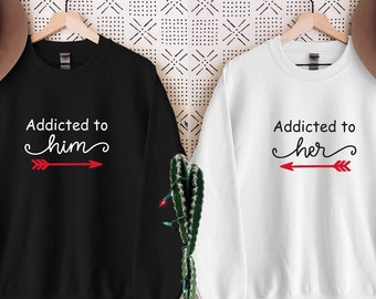 Addicted to Him Addicted to Her Sweatshirt, Valentine Gift for Couples Sweatshirt Hoodie, Cute Couple Sweatshirt, Lovers Matching Sweatshirt