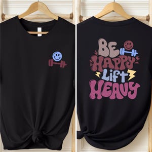 Be Happy Lift Heavy TShirt, Funny Gifts For Gym Lovers, Workout T-Shirt, Funny Weightlifting Shirt, Gym Shirt, Muscle Mommy Shirt, Gym Gifts