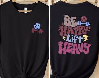Be Happy Lift Heavy TShirt, Funny Gifts For Gym Lovers, Workout T-Shirt, Funny Weightlifting Shirt, Gym Shirt, Muscle Mommy Shirt, Gym Gifts