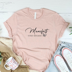 Manifest Your Dreams T-Shirt,Motivational Affirmation Tee,Positive Vibes Graphic Shirt, Inspirational Quote, Gift for Her, Motivational Gift
