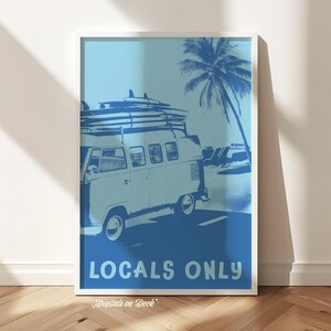 May include: A blue and white vintage van with surfboards on top, driving down a road with palm trees in the background. The text "LOCALS ONLY" is printed on the bottom of the image.