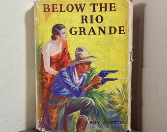 Below the Rio Grande, Roy Norton, Western Hardcover Book, Gosset &  Dunlap 1933, Mexico Adventure