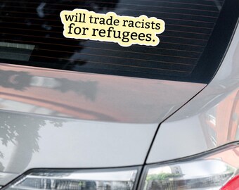 Will Trade Racists for Refugees sticker
