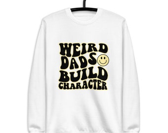 Weird Dads Build Character Sweatshirt
