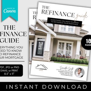 May include: A guide titled "The Refinance Guide" with a house image and the text "Everything you need to know to refinance your mortgage". The guide is 18 pages long and available in PDF, JPG, or PNG format. It can be emailed or printed and is 8.5 inches by 11 inches.