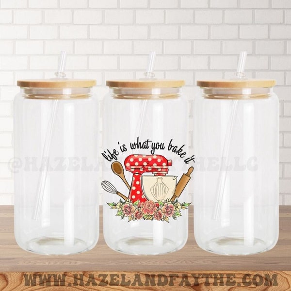 Life Is What You Bake It UV DTF Sticker for Glass Cans, Water Bottles, and More - Ready to Apply- No Heat Needed - Ready to Ship! D23