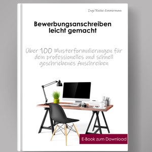 May include: A white book cover with the title "Bewerbungsanschreiben leicht gemacht" and the text "Über 100 Musterformulierungen für dein professionelles und schnell geschriebenes Anschreiben". The cover also features a desk with a computer, a lamp, a plant, and a chair. The text "E-Book zum Download" is at the bottom of the cover.
