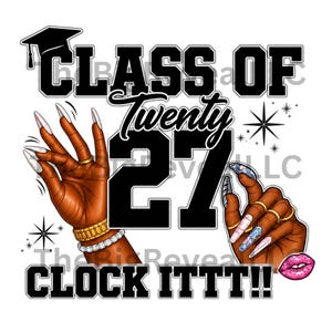 May include: A graphic design featuring the text CLASS OF Twenty 27 CLOCK ITTT!! with a graduation cap, two hands with long manicured nails, gold rings, gold and diamond bracelets, and a pink lip icon, all set against a plain white background.
