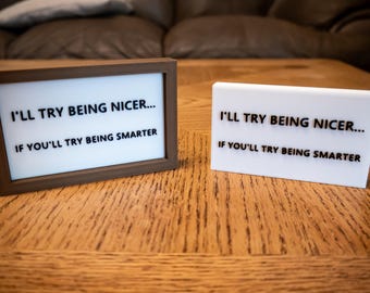 Funny Desk Sign: "I'll Try Being Nicer..." 3D Printed