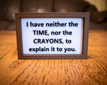 Funny Desk Sign: "I have neither the TIME, nor the CRAYONS" - 3D Printed
