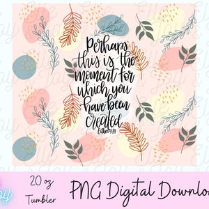 Esther 4:14 Tumbler Wrap PNG // Christian png cute png Esther design png download what you were made for png church design png Esther png