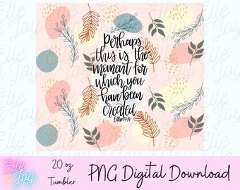 Esther 4:14 Tumbler Wrap PNG // Christian png cute png Esther design png download what you were made for png church design png Esther png