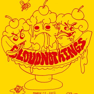 May include: A red and yellow illustration of a sundae with cherries and flies. The text "CLOUDNOTAINGS" is written in red across the top of the sundae. The text "MARCH 22, 2012 AT MOTR PUB CINCINNATI, OH PHFDESIGN.COM" is written in black at the bottom of the image.