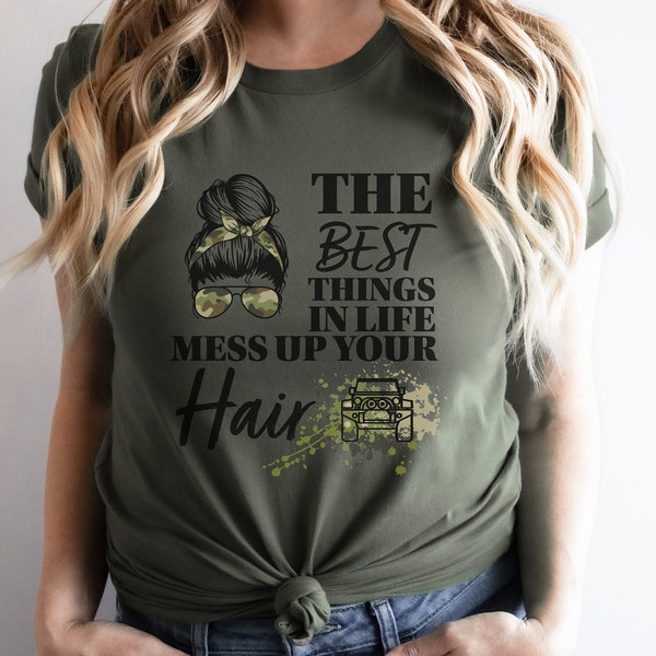 the best things in life, mess up your hair, offroad shirt, messy hair shirt, off roading shirt, off roading, car shirt, womens car shirt