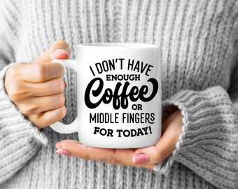 Coffee or Middle Fingers Mug, Funny Coffee Mug, Sarcastic Mug, Gag Gift, Office Coworker Gift, Sassy Gift Mug, Attitude Mug, Office Mug