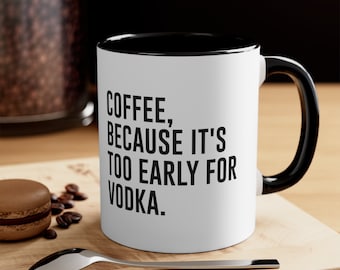 Too Early for Vodka Coffee Mug, Beer Coffee Mug, Funny Mug, Gift for Coffee Lover, Vodka Lover Gift, Vodka Gifts, Funny Office Mug, Office