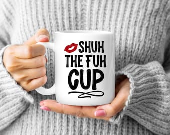 Shuh the Fuh Tasse, lustige Kaffeetasse, sarkastische Tasse, Arbeitstasse, Geschenk für Bürokollegen, freche Geschenktasse, Cuss-Tasse, 325 ml Tasse, unhöfliche Kaffeetasse