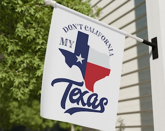 Don't California My Texas Flag, USA House Flag, Funny USA Flag, Texas Gifts, Texas House Flag, Housewarming Gifts, State Decor, Flag Gifts