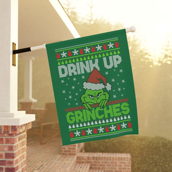 Drink up Grinches Flag, Grinch Garden Flag, Funny Christmas Flag