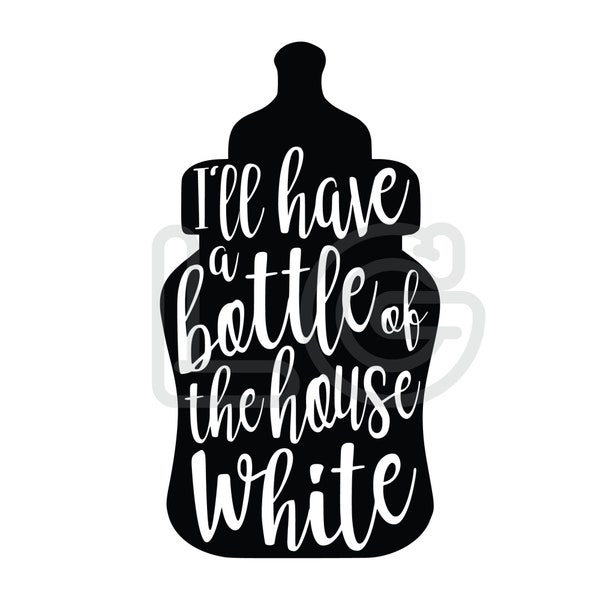 I'll Have a Bottle of the House White svg, png, dxf | Funny Baby Onesie | Baby Onesie