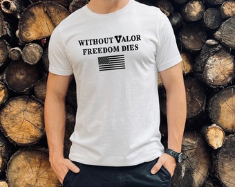 Without Valor, Freedom Dies, Koszulka weterana, Koszulka weterana, Prezent dla weterana, Koszulka taktyczna, Koszulka taktyczna, Koszulka wojskowa, Koszulka patriotyczna